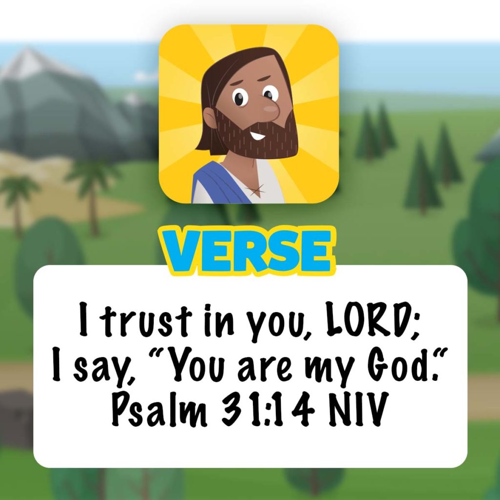 I trust in you, LORD; I say, "You are my God." Psalm 31:14, NIV